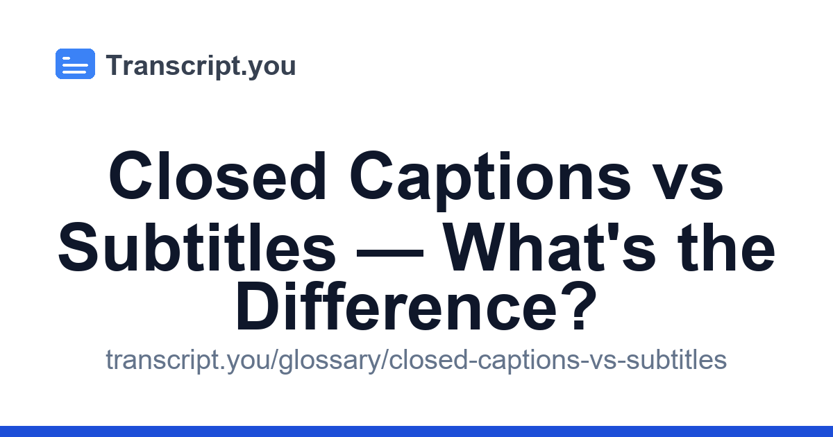 Closed Captions vs Subtitles — What's the Difference? | Transcript.you