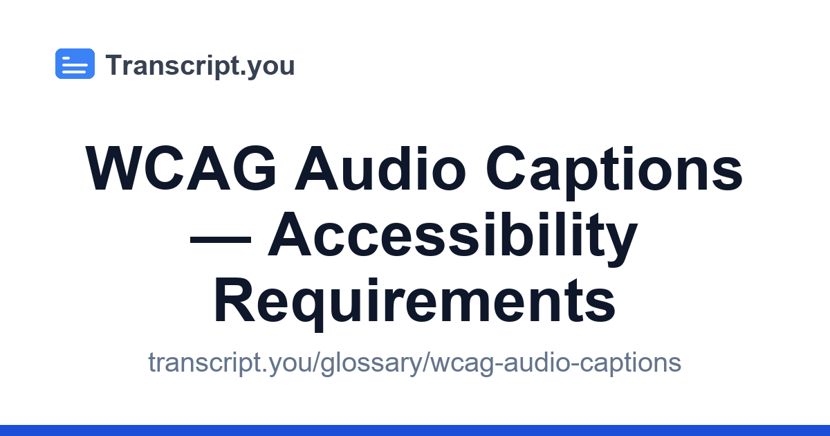 WCAG Audio Captions — Accessibility Requirements | Transcript.you